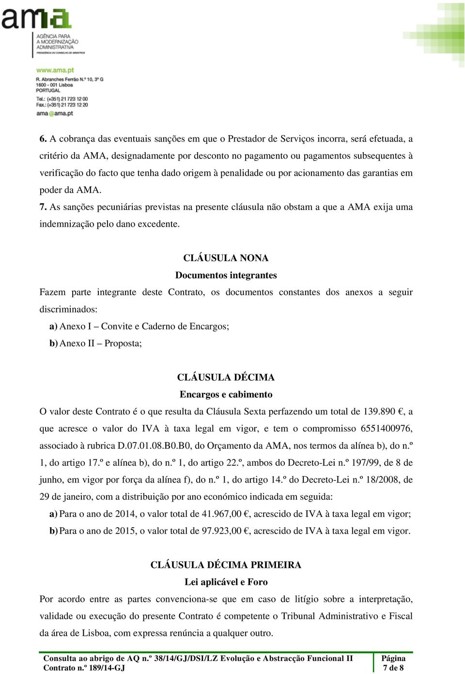 As sanções pecuniárias previstas na presente cláusula não obstam a que a AMA exija uma indemnização pelo dano excedente.