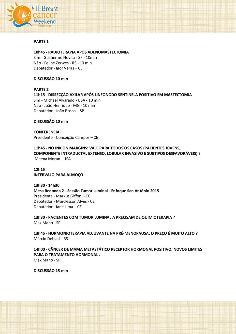 MARGINS: VALE PARA TODOS OS CASOS (PACIENTES JOVENS, COMPONENTE INTRADUCTAL EXTENSO, LOBULAR INVASIVO E SUBTIPOS DESFAVORÁVEIS)?