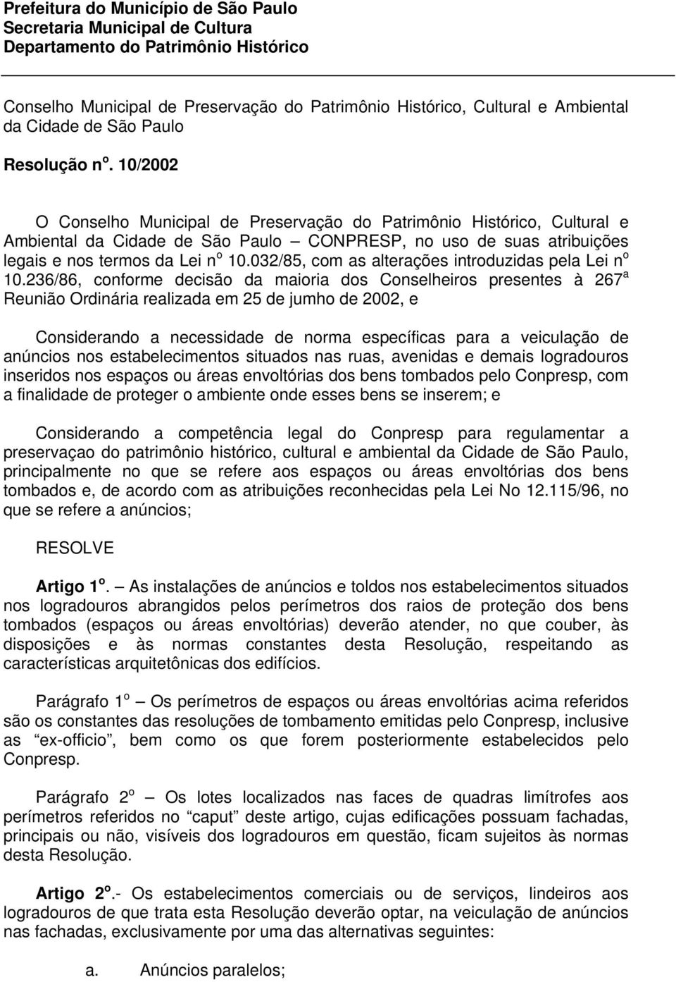 10/2002 O Conselho Municipal de Preservação do Patrimônio Histórico, Cultural e Ambiental da Cidade de São Paulo CONPRESP, no uso de suas atribuições legais e nos termos da Lei n o 10.