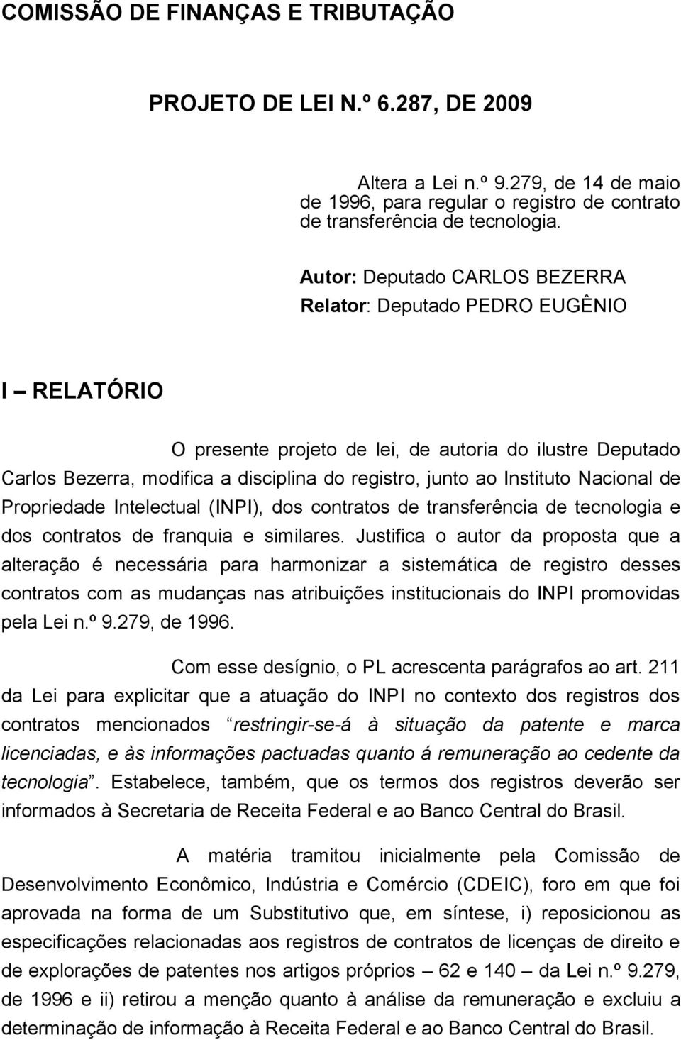 Instituto Nacional de Propriedade Intelectual (INPI), dos contratos de transferência de tecnologia e dos contratos de franquia e similares.