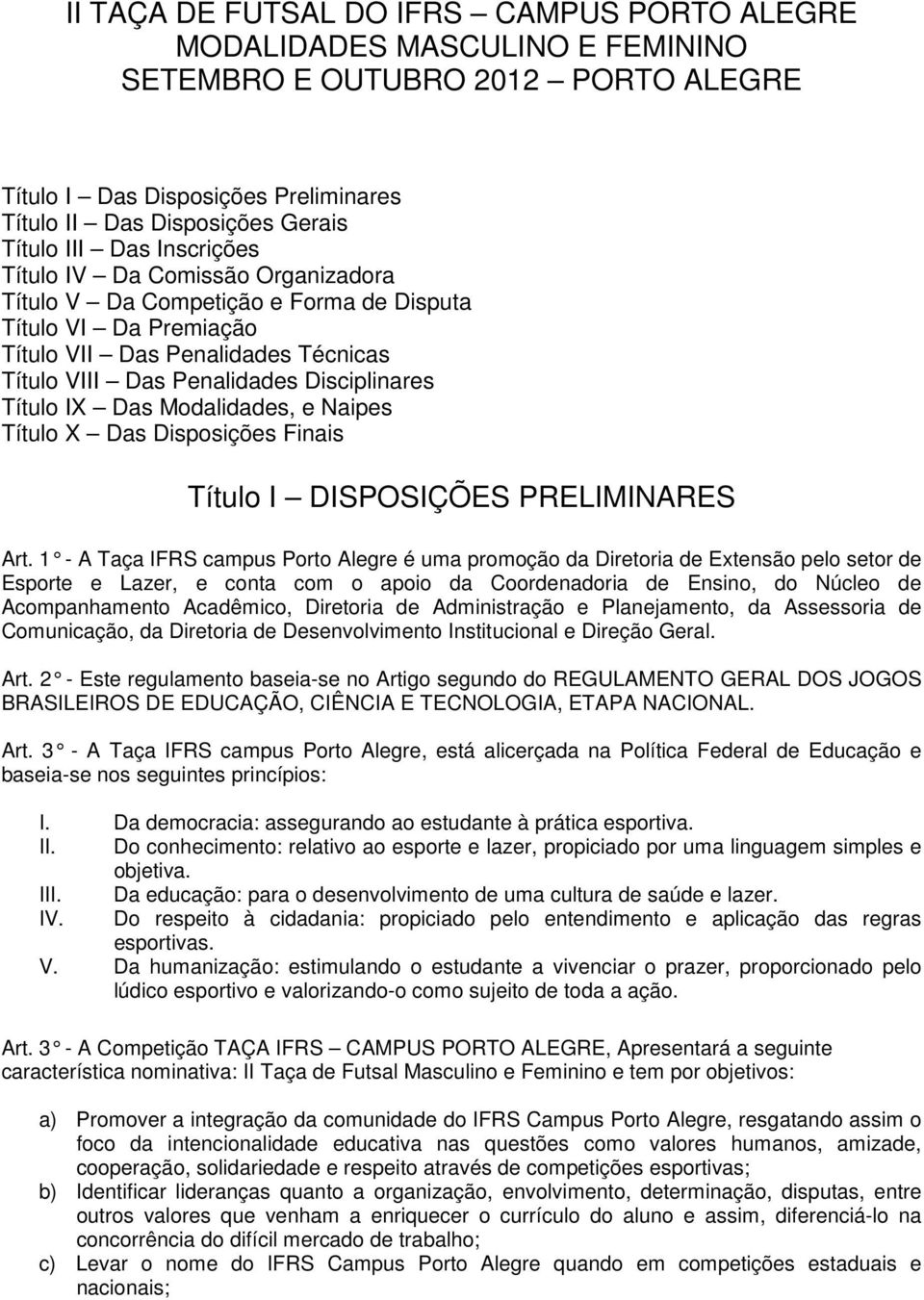 IX Das Modalidades, e Naipes Título X Das Disposições Finais Título I DISPOSIÇÕES PRELIMINARES Art.