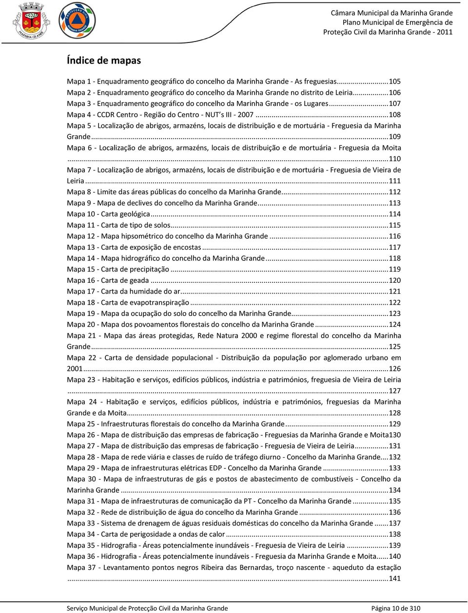 .. 108 Mapa 5 - Localização de abrigos, armazéns, locais de distribuição e de mortuária - Freguesia da Marinha Grande.