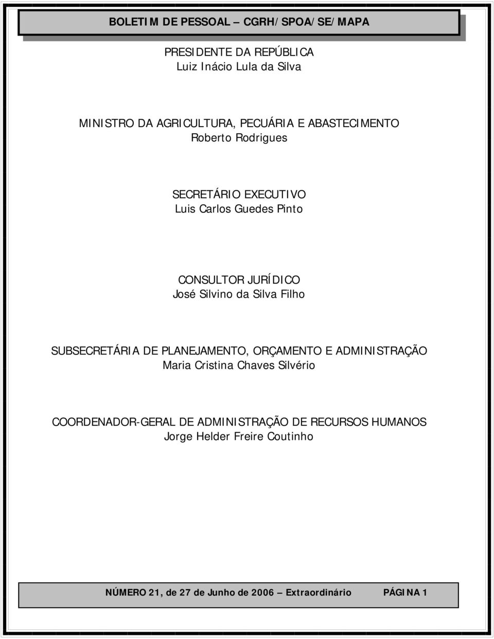 SUBSECRETÁRIA DE PLANEJAMENTO, ORÇAMENTO E ADMINISTRAÇÃO Maria Cristina Chaves Silvério COORDENADOR-GERAL DE