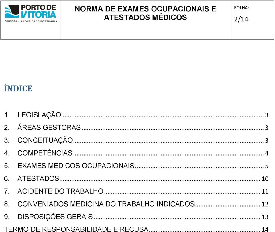 ACIDENTE DO TRABALHO... 11 8. CONVENIADOS MEDICINA DO TRABALHO INDICADOS.