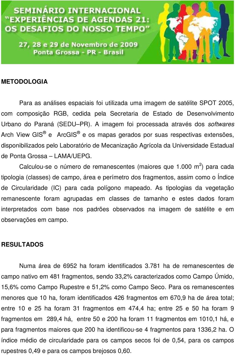 Estadual de Ponta Grossa LAMA/UEPG. Calculou-se o número de remanescentes (maiores que 1.