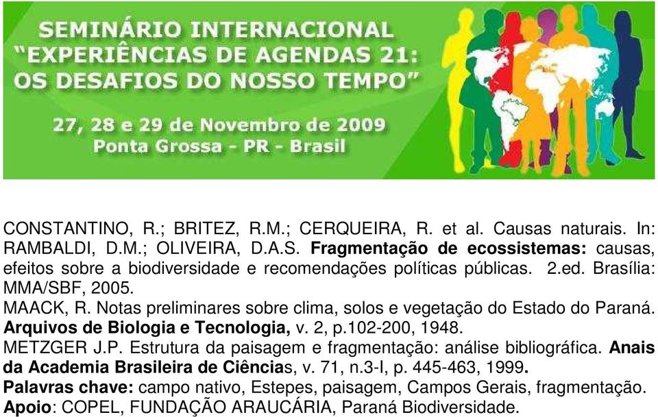 102-200, 1948. METZGER J.P. Estrutura da paisagem e fragmentação: análise bibliográfica. Anais da Academia Brasileira de Ciências, v. 71, n.3-i, p. 445-463, 1999.