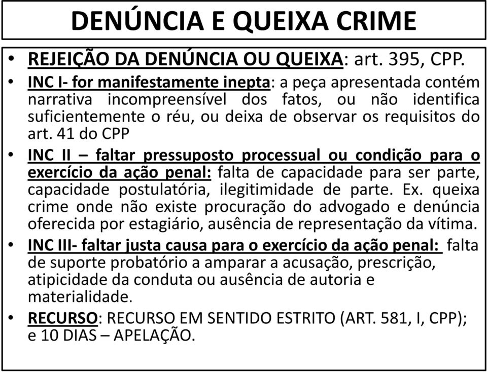 41docpp INC II faltar pressuposto processual ou condição para o exercício da ação penal: falta de capacidade para ser parte, capacidade postulatória, ilegitimidade de parte. Ex.