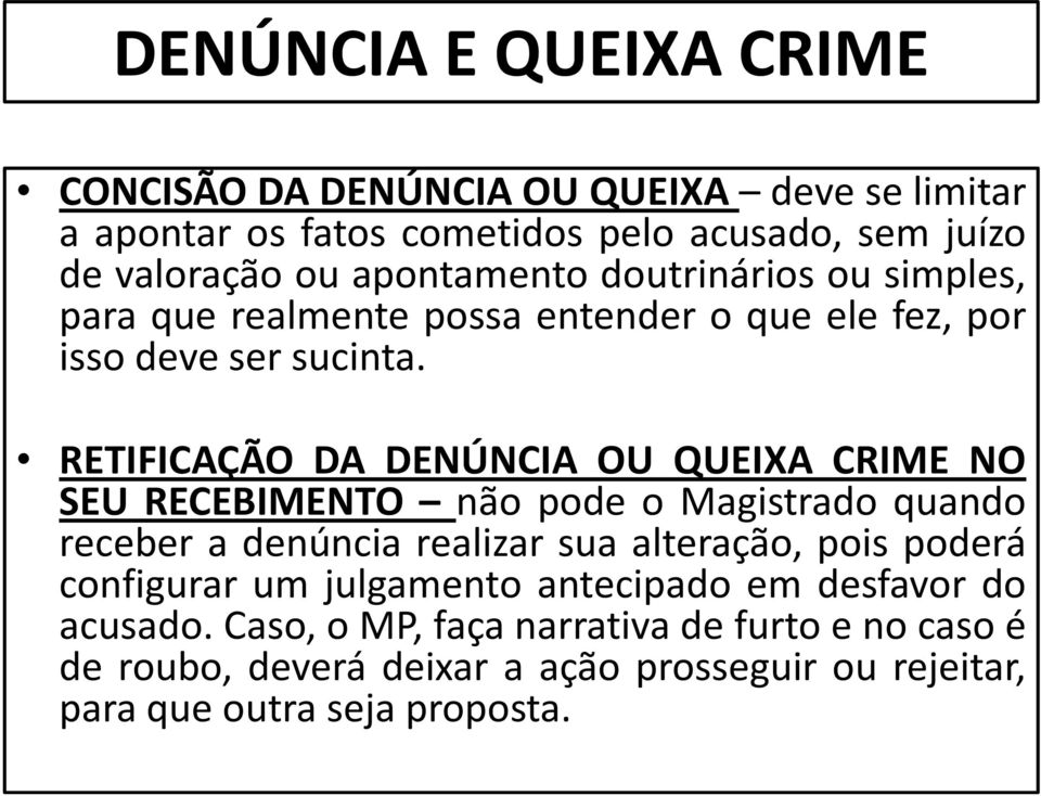 RETIFICAÇÃO DA DENÚNCIA OU QUEIXA CRIME NO SEU RECEBIMENTO não pode o Magistrado quando receber a denúncia realizar sua alteração, pois