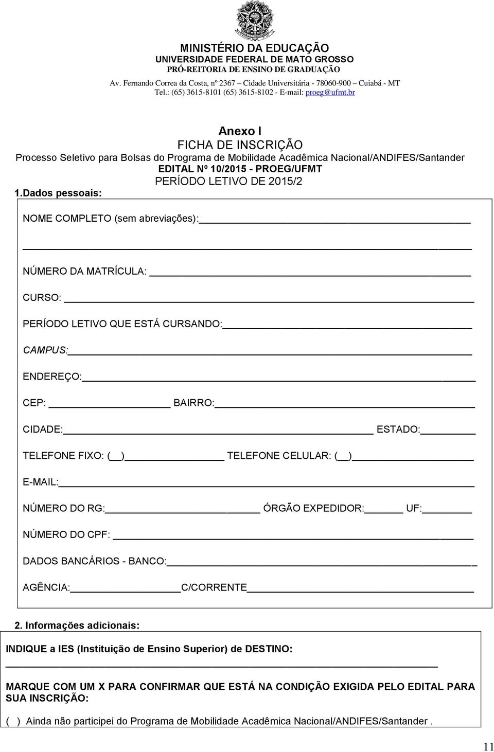 CELULAR: ( ) E-MAIL: NÚMERO DO RG: ÓRGÃO EXPEDIDOR: UF: NÚMERO DO CPF: DADOS BANCÁRIOS - BANCO: AGÊNCIA: C/CORRENTE 2.