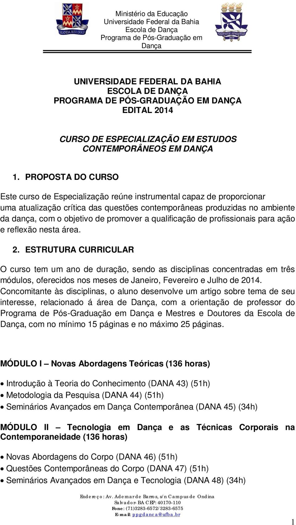 a qualificação de profissionais para ação e reflexão nesta área. 2.