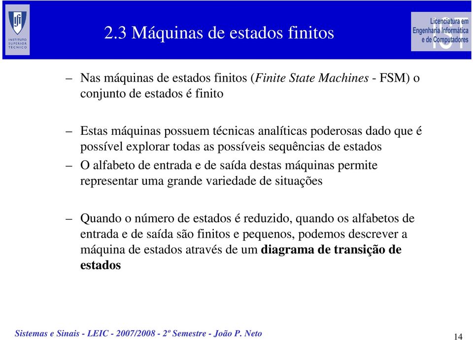 destas máquinas permite representar uma grande variedade de situações Quando o número de estados é reduzido, quando os