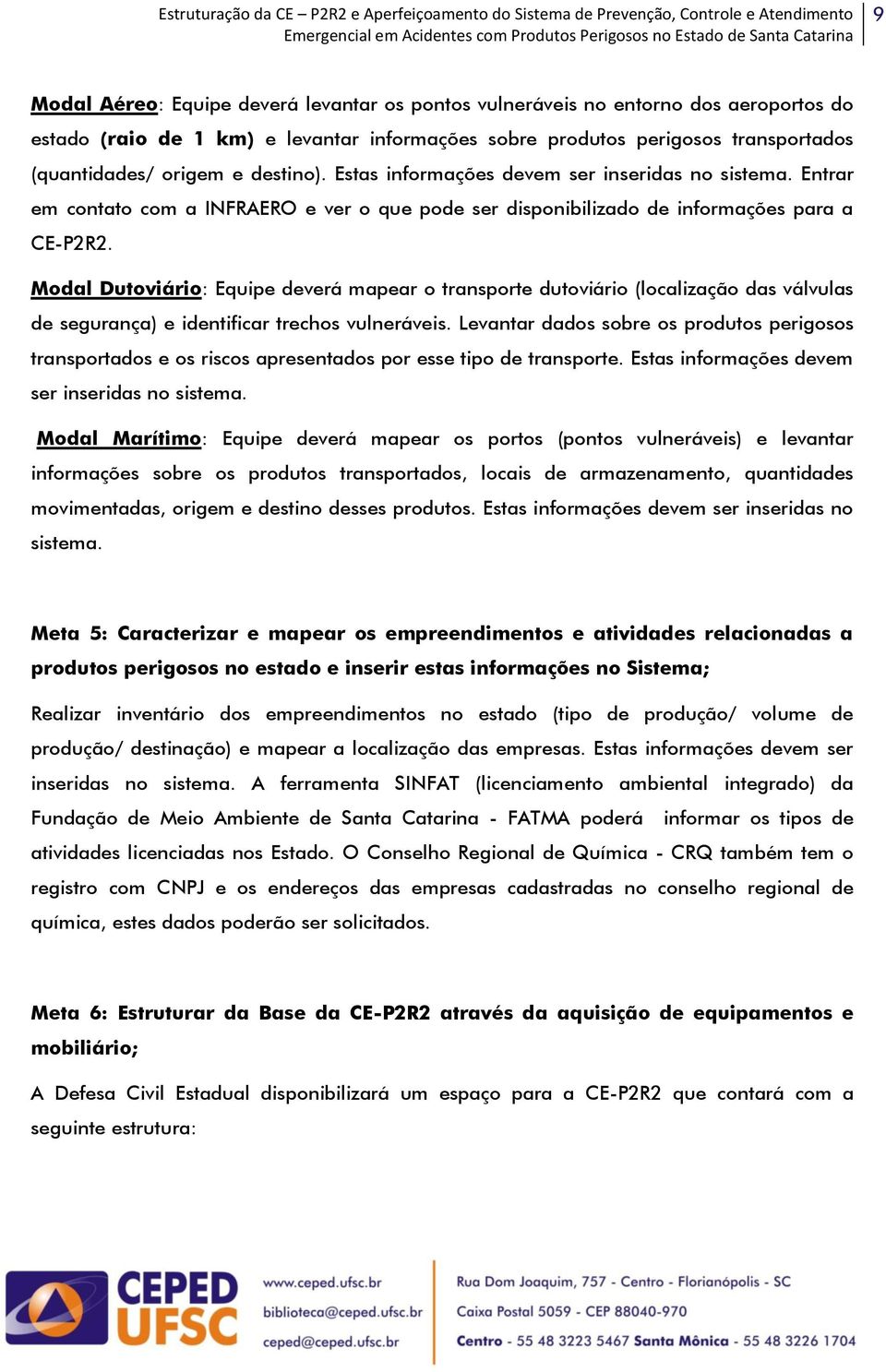 Modal Dutoviário: Equipe deverá mapear o transporte dutoviário (localização das válvulas de segurança) e identificar trechos vulneráveis.