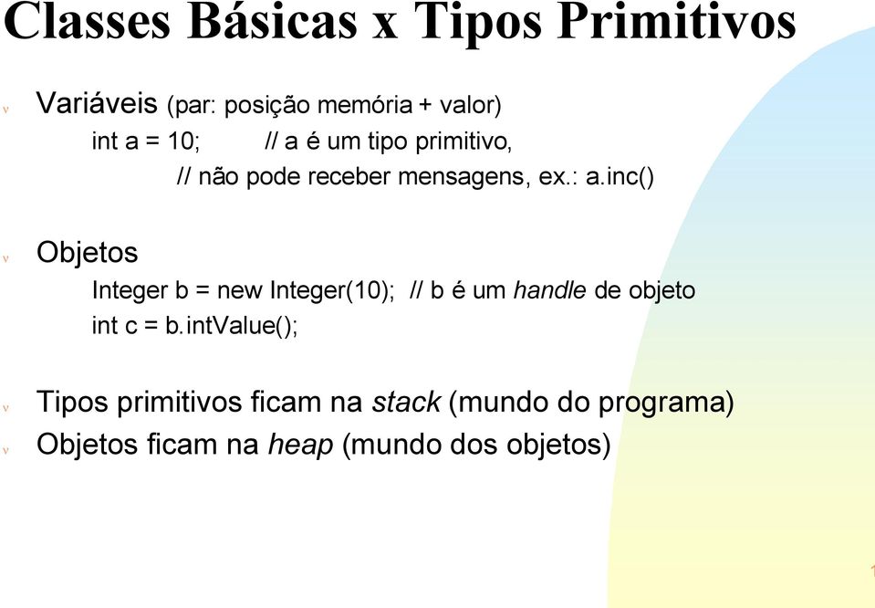 inc() Objetos Integer b = new Integer(10); // b é um handle de objeto int c = b.