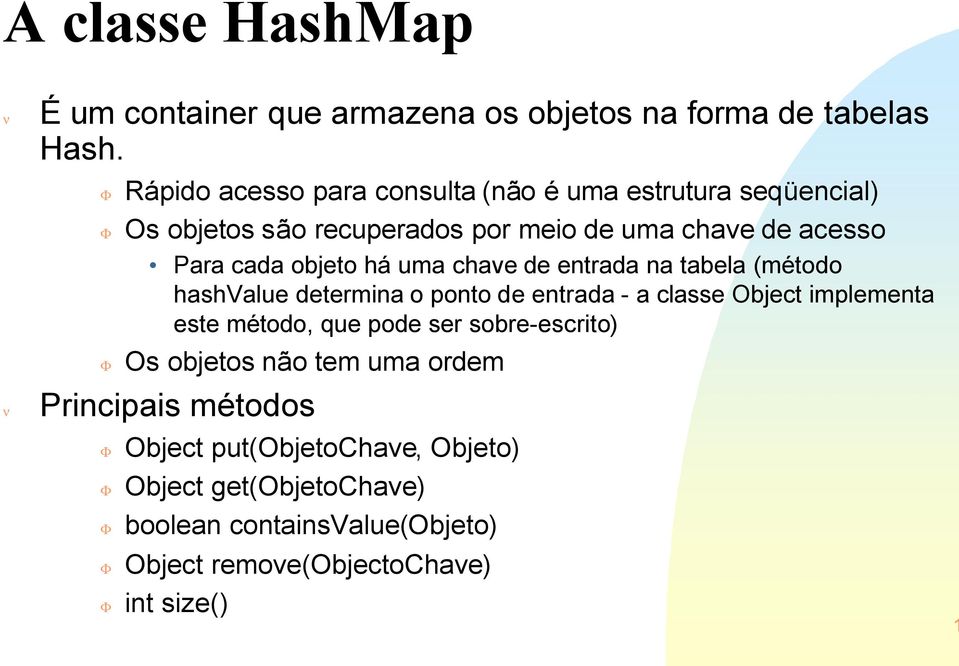 objeto há uma chave de entrada na tabela (método hashvalue determina o ponto de entrada - a classe Object implementa este método, que