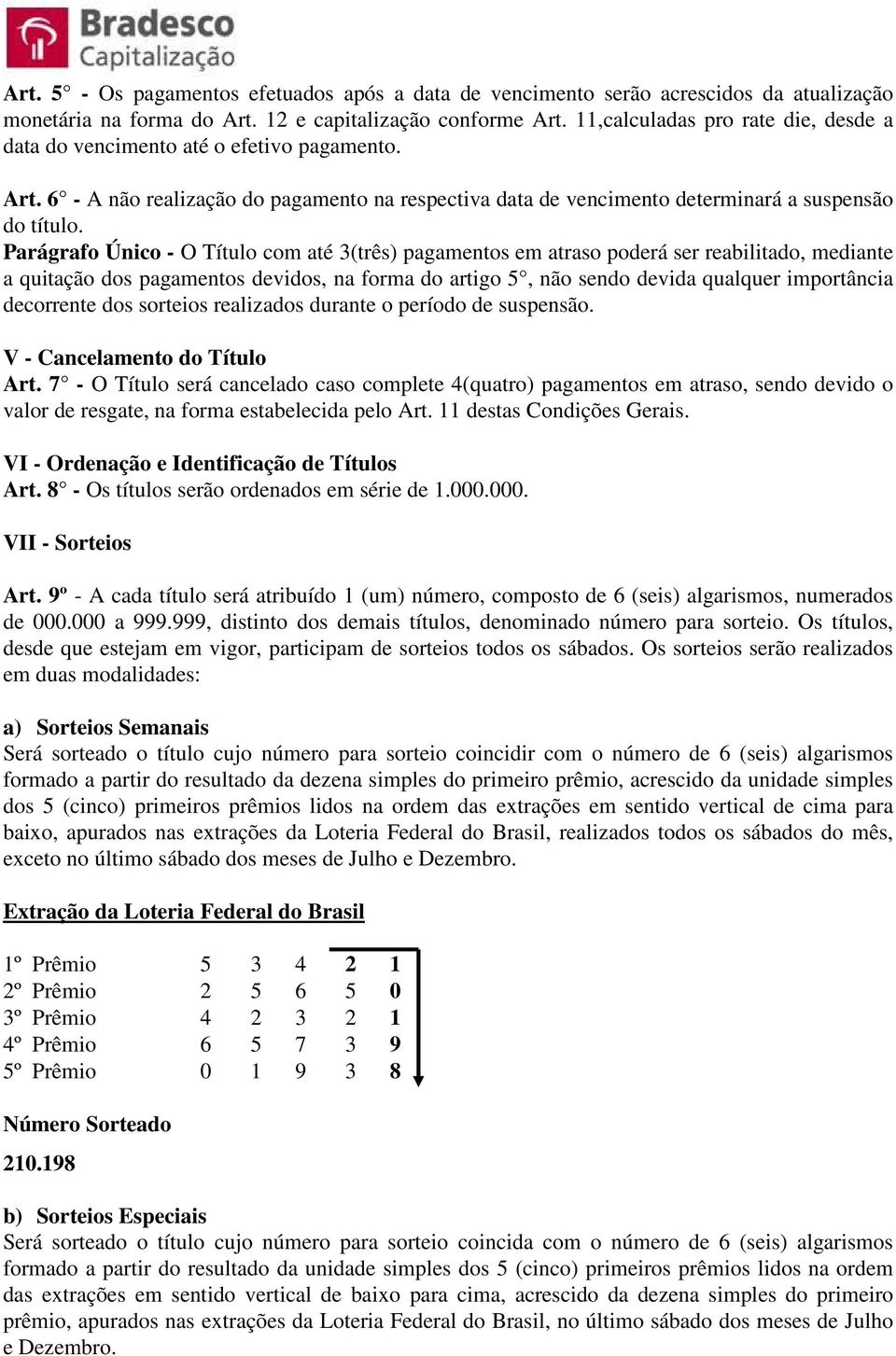 Parágrafo Único - O Título com até 3(três) pagamentos em atraso poderá ser reabilitado, mediante a quitação dos pagamentos devidos, na forma do artigo 5, não sendo devida qualquer importância