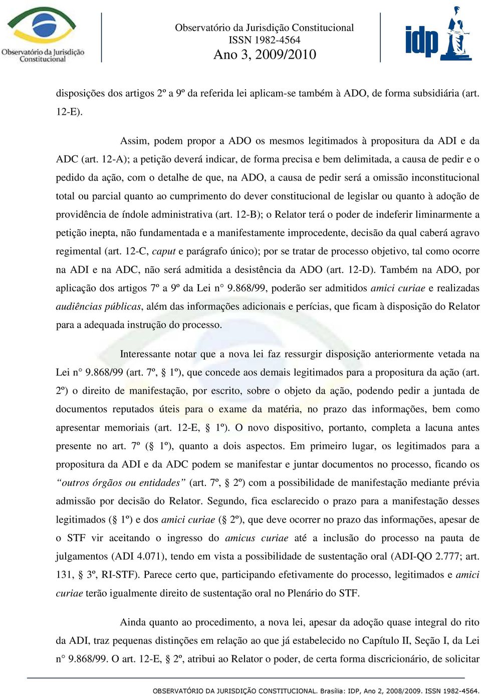 parcial quanto ao cumprimento do dever constitucional de legislar ou quanto à adoção de providência de índole administrativa (art.