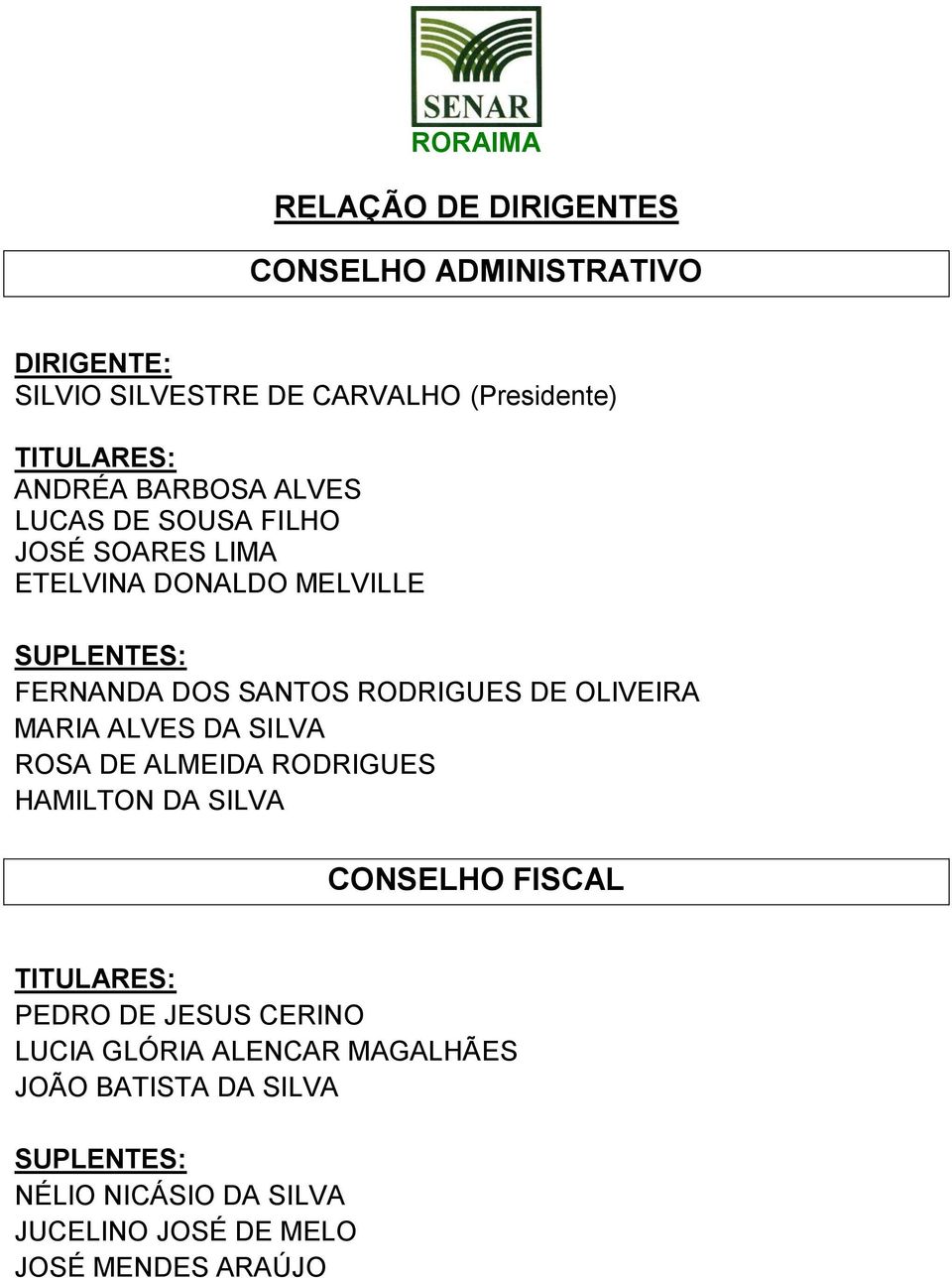 OLIVEIRA MARIA ALVES DA SILVA ROSA DE ALMEIDA RODRIGUES HAMILTON DA SILVA CONSELHO FISCAL PEDRO DE JESUS CERINO