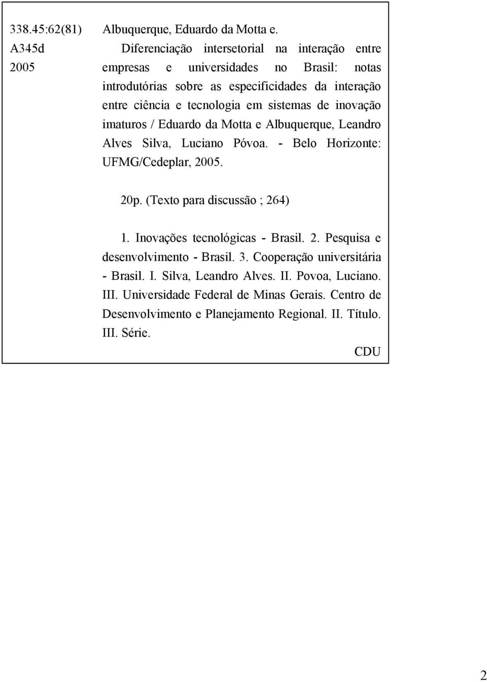 sistemas de inovação imaturos / Eduardo da Motta e Albuquerque, Leandro Alves Silva, Luciano Póvoa. - Belo Horizonte: UFMG/Cedeplar, 2005. 20p.