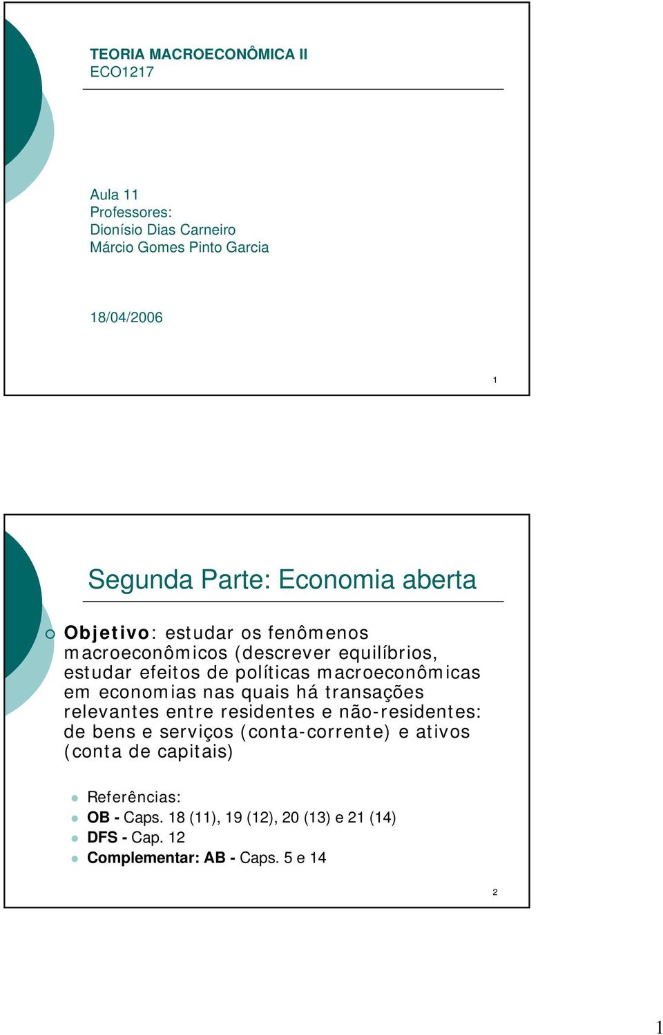 macroeconômicas em economias nas quais há transações relevantes entre residentes e não-residentes: de bens e serviços