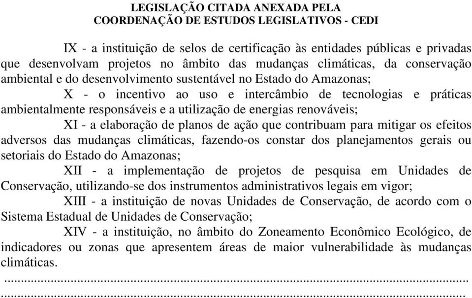 contribuam para mitigar os efeitos adversos das mudanças climáticas, fazendo-os constar dos planejamentos gerais ou setoriais do Estado do Amazonas; XII - a implementação de projetos de pesquisa em