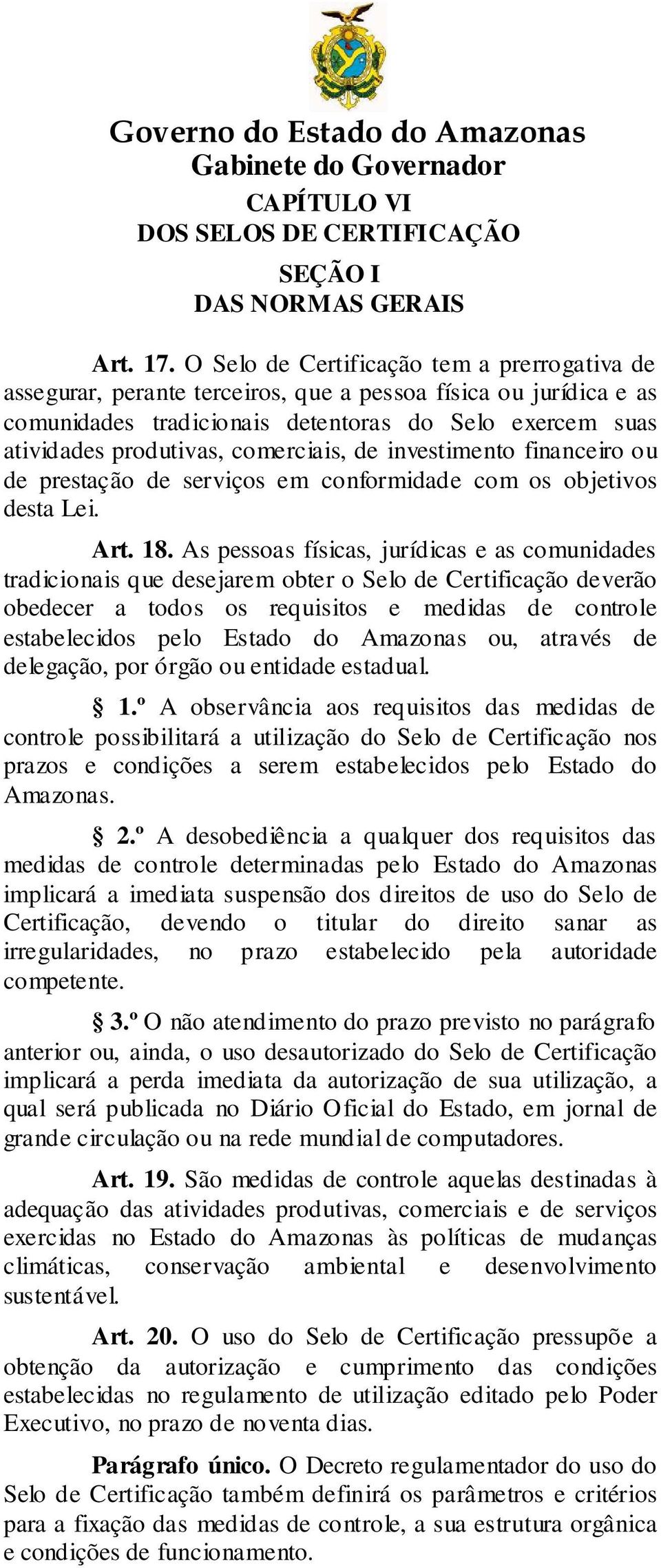 comerciais, de investimento financeiro ou de prestação de serviços em conformidade com os objetivos desta Lei. Art. 18.