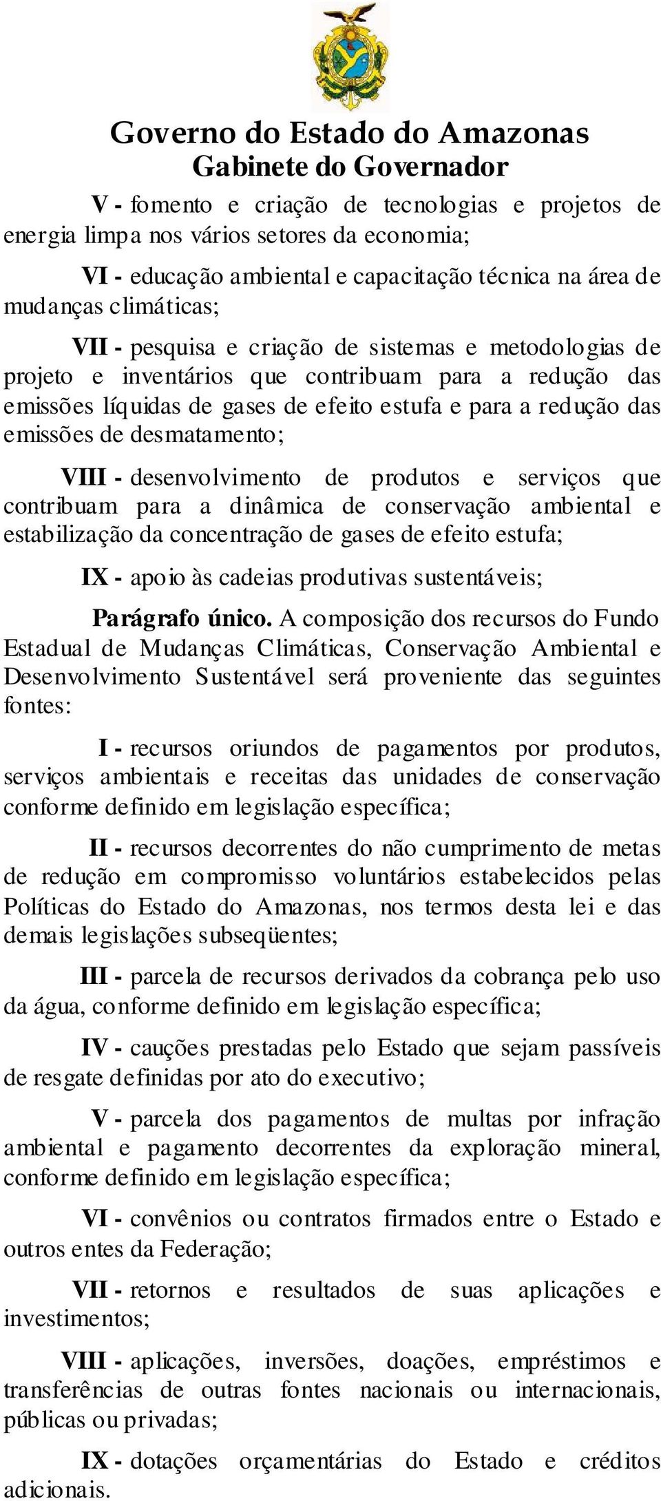 de produtos e serviços que contribuam para a dinâmica de conservação ambiental e estabilização da concentração de gases de efeito estufa; IX - apoio às cadeias produtivas sustentáveis; Parágrafo