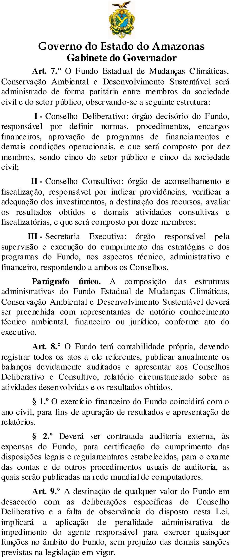 seguinte estrutura: I - Conselho Deliberativo: órgão decisório do Fundo, responsável por definir normas, procedimentos, encargos financeiros, aprovação de programas de financiamentos e demais