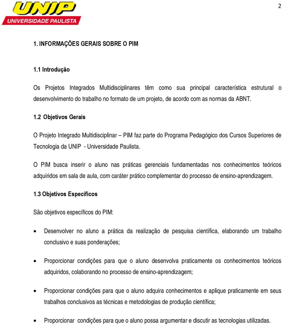 2 Objetivos Gerais O Projeto Integrado Multidisciplinar PIM faz parte do Programa Pedagógico dos Cursos Superiores de Tecnologia da UNIP - Universidade Paulista.