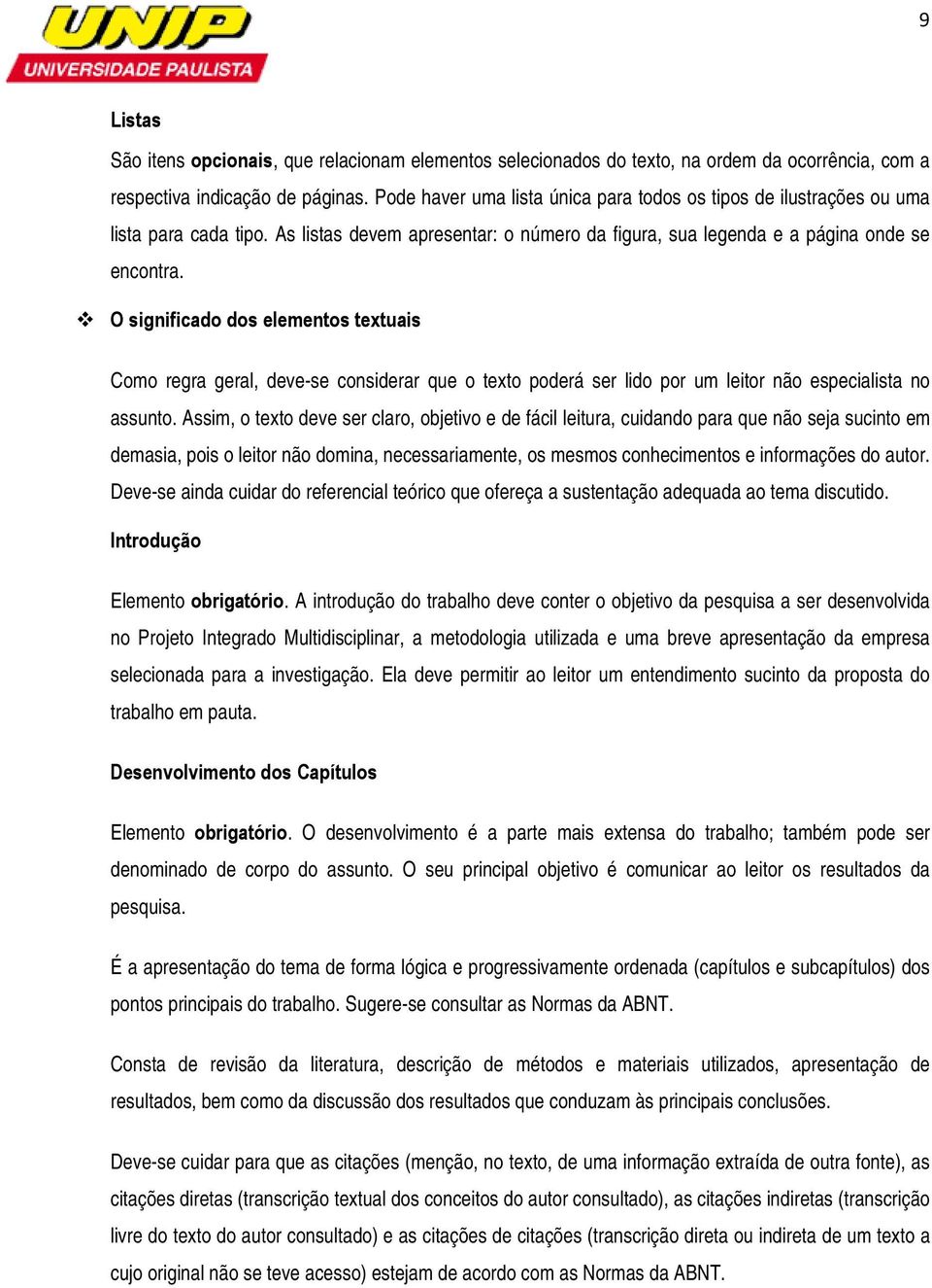 O significado dos elementos textuais Como regra geral, deve-se considerar que o texto poderá ser lido por um leitor não especialista no assunto.