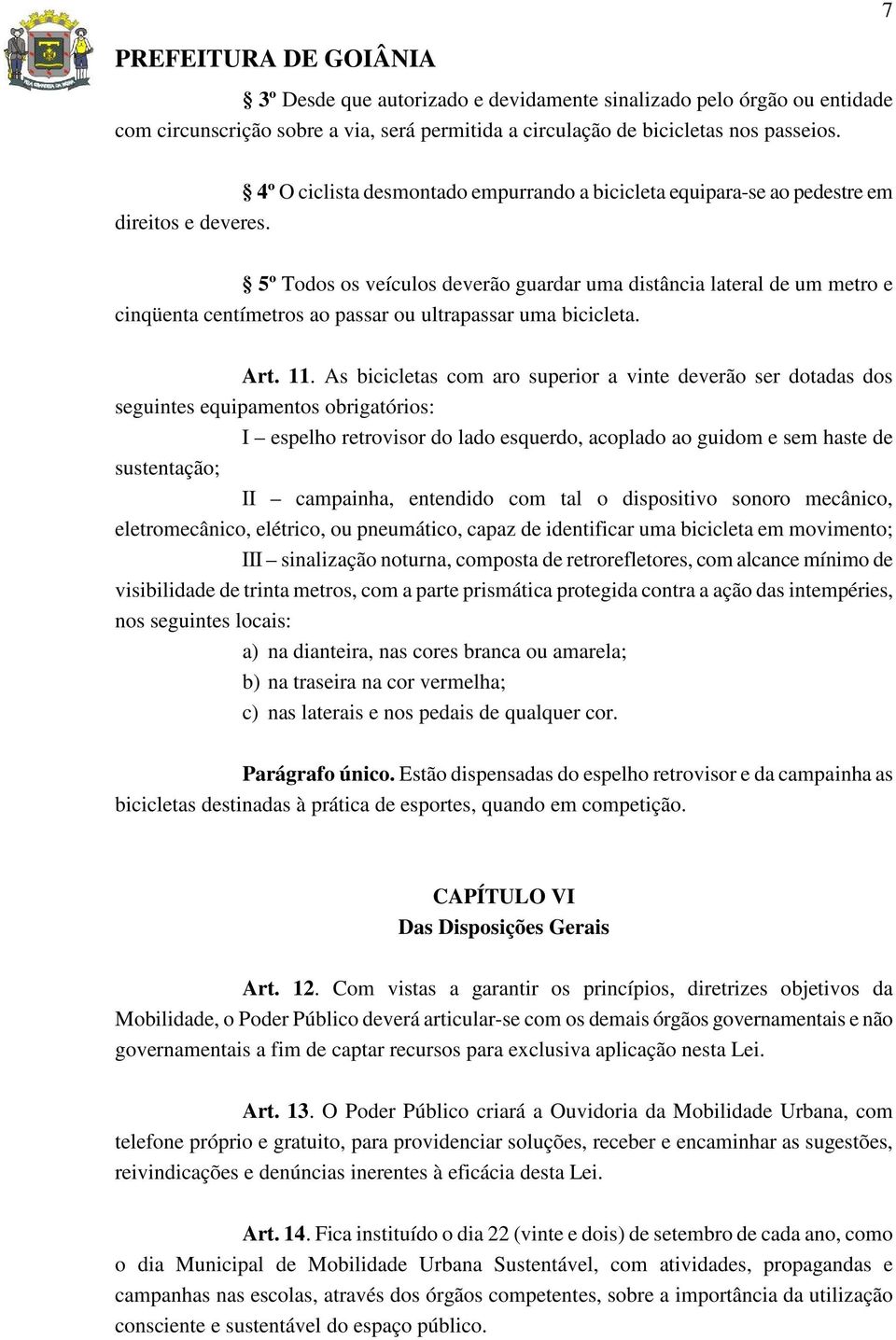 5º Todos os veículos deverão guardar uma distância lateral de um metro e cinqüenta centímetros ao passar ou ultrapassar uma bicicleta. Art. 11.