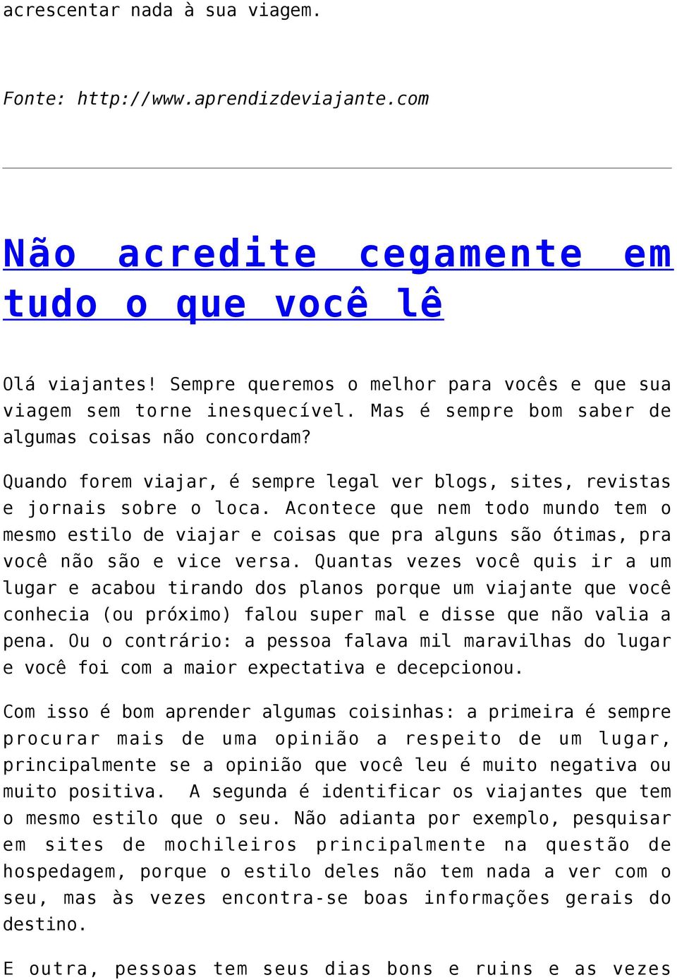 Quando forem viajar, é sempre legal ver blogs, sites, revistas e jornais sobre o loca.