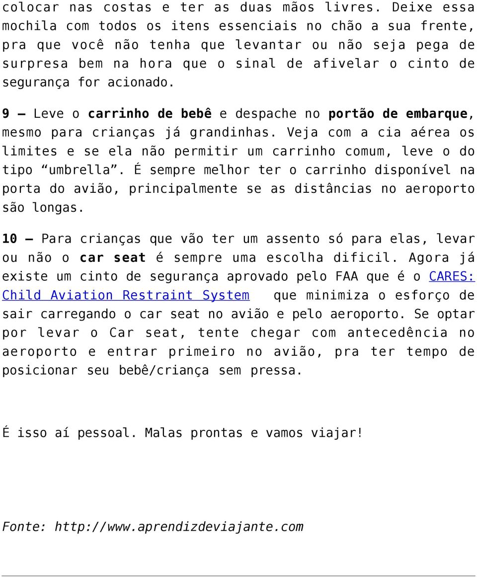 acionado. 9 Leve o carrinho de bebê e despache no portão de embarque, mesmo para crianças já grandinhas.