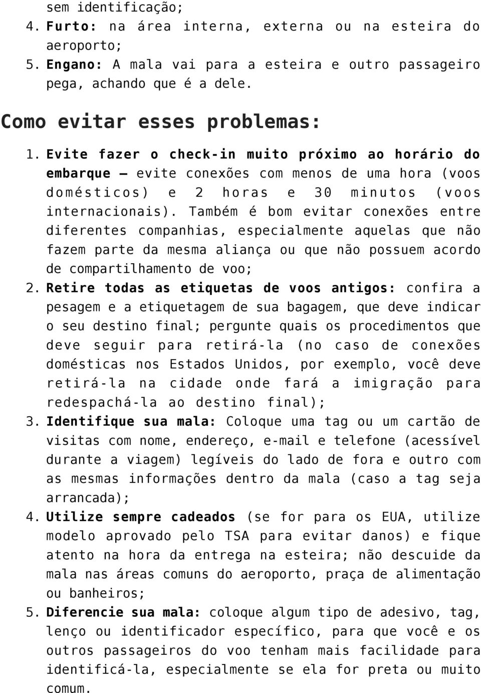 Também é bom evitar conexões entre diferentes companhias, especialmente aquelas que não 2. 3. 4. 5.