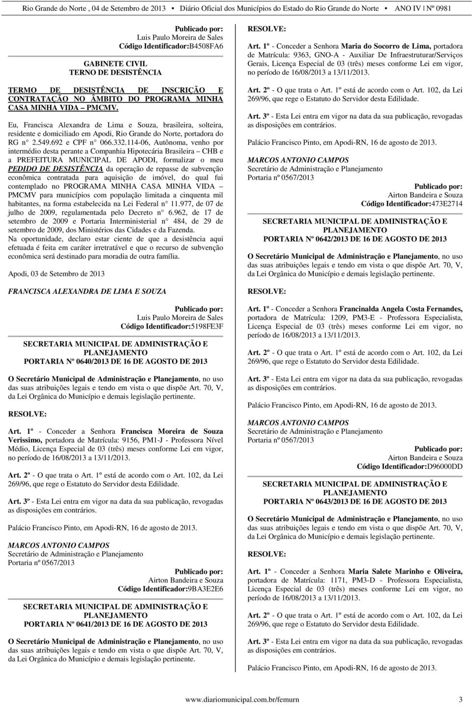 114-06, Autônoma, venho por intermédio desta perante a Companhia Hipotecária Brasileira CHB e a PREFEITURA MUNICIPAL DE APODI, formalizar o meu PEDIDO DE DESISTÊNCIA da operação de repasse de