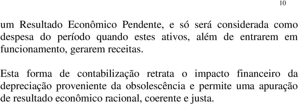 Esta forma de contabilização retrata o impacto financeiro da depreciação