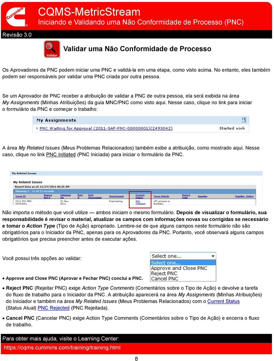 Se um Aprovador de PNC receber a atribuição de validar a PNC de outra pessoa, ela será exibida na área My Assignments (Minhas Atribuições) da guia MNC/PNC como visto aqui.