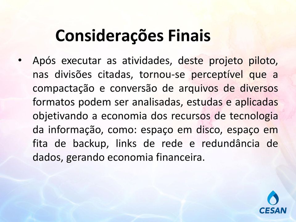 analisadas, estudas e aplicadas objetivando a economia dos recursos de tecnologia da informação,