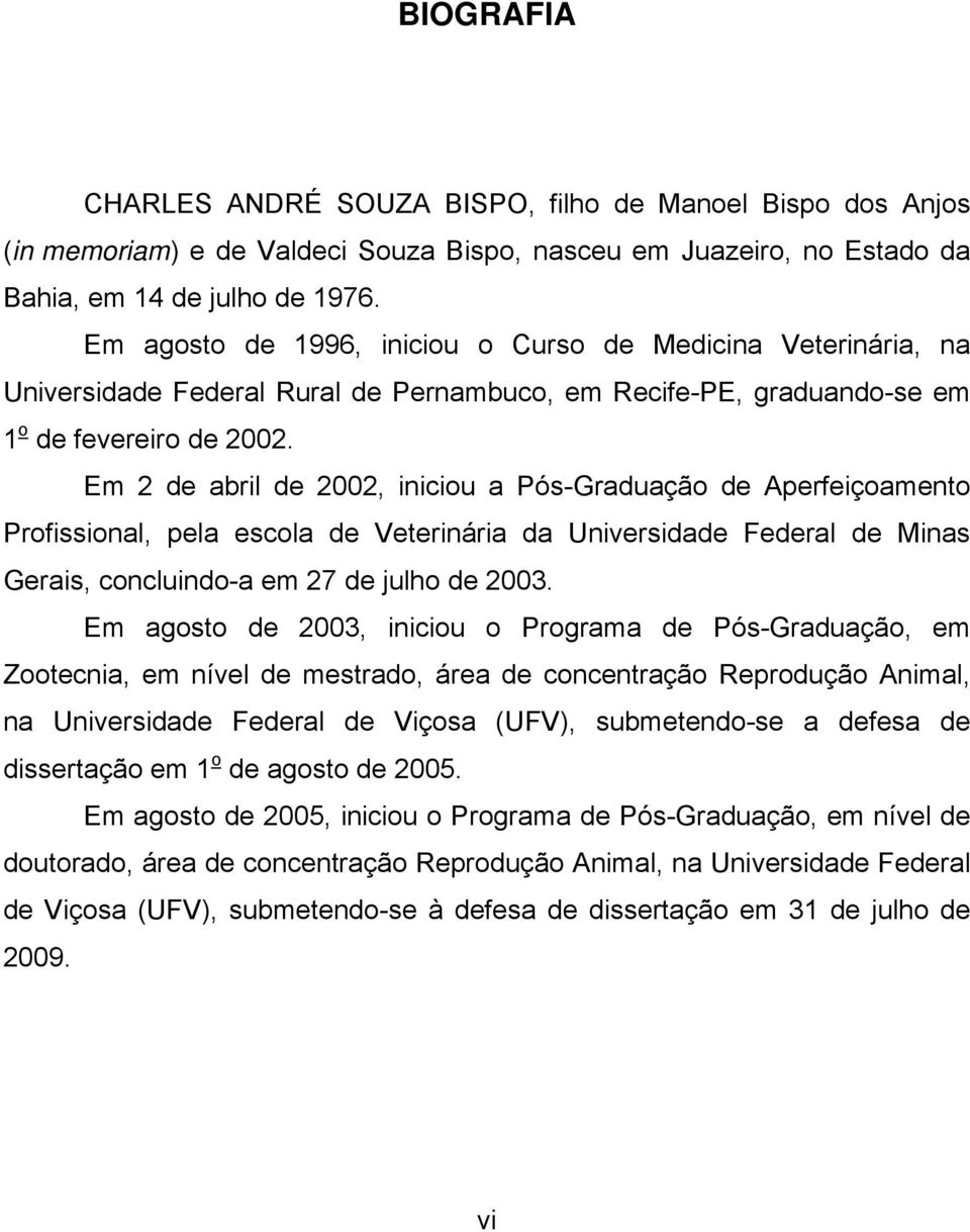Em 2 de abril de 2002, iniciou a Pós-Graduação de Aperfeiçoamento Profissional, pela escola de Veterinária da Universidade Federal de Minas Gerais, concluindo-a em 27 de julho de 2003.
