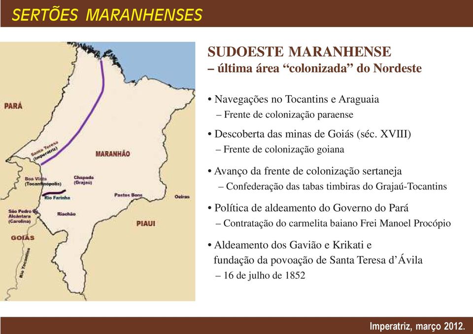 XVIII) Frente de colonização goiana Avanço da frente de colonização sertaneja Confederação das tabas timbiras do