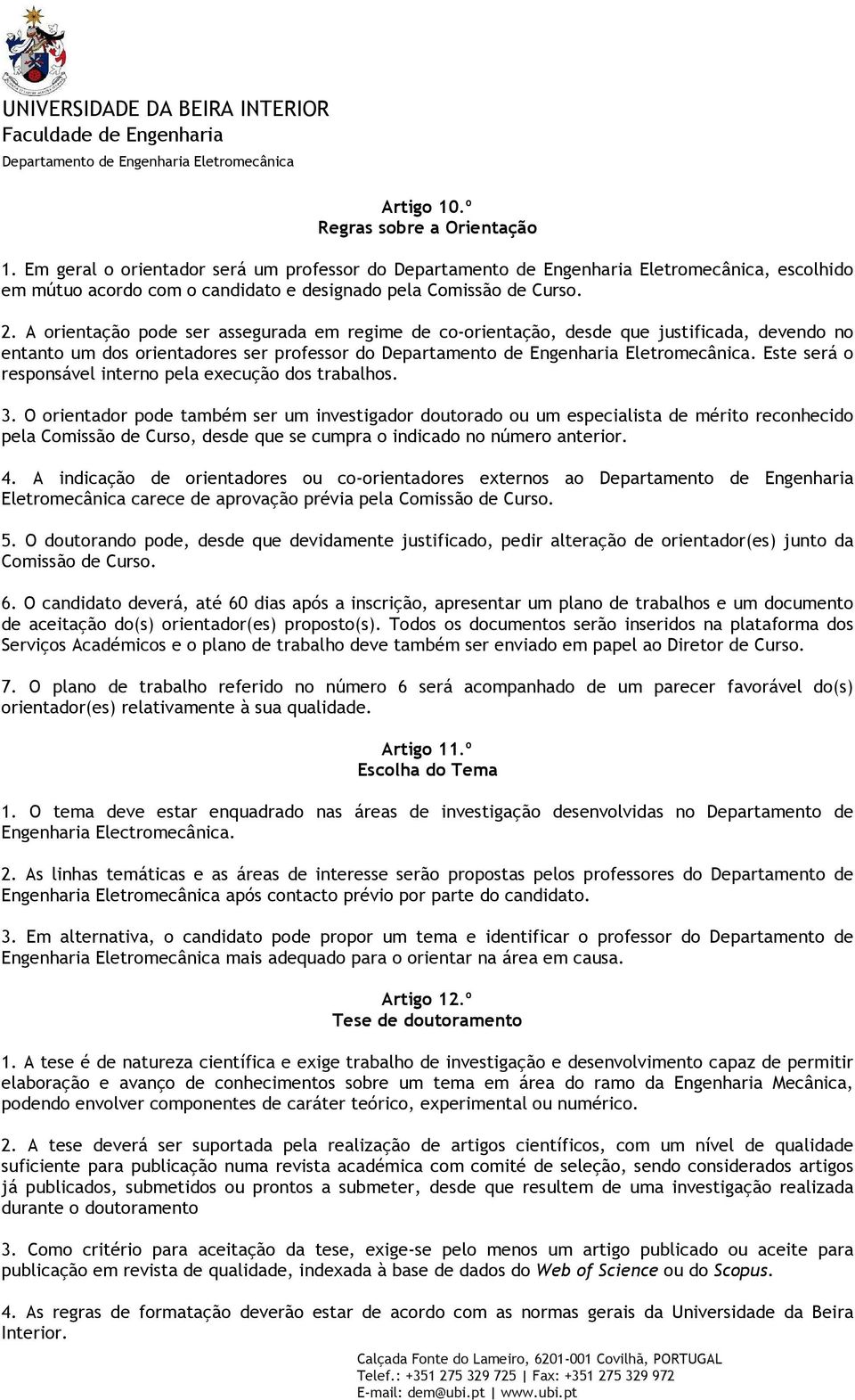 Este será o responsável interno pela execução dos trabalhos. 3.