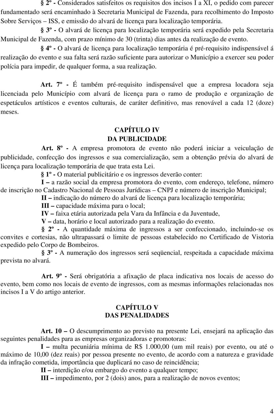 3º - O alvará de licença para localização temporária será expedido pela Secretaria Municipal de Fazenda, com prazo mínimo de 30 (trinta) dias antes da realização de evento.