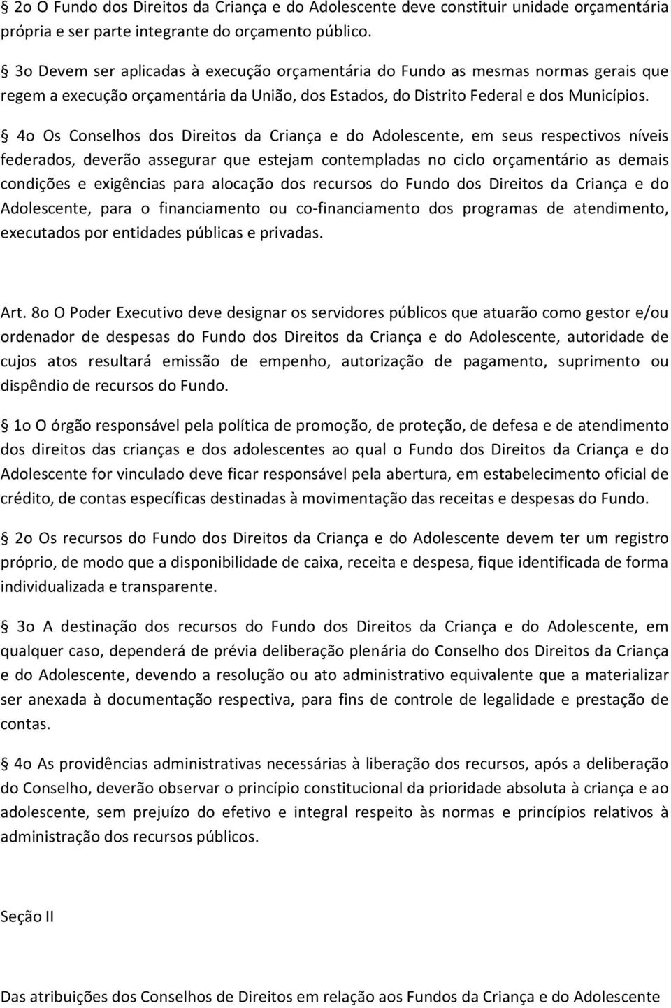 4o Os Conselhos dos Direitos da Criança e do Adolescente, em seus respectivos níveis federados, deverão assegurar que estejam contempladas no ciclo orçamentário as demais condições e exigências para