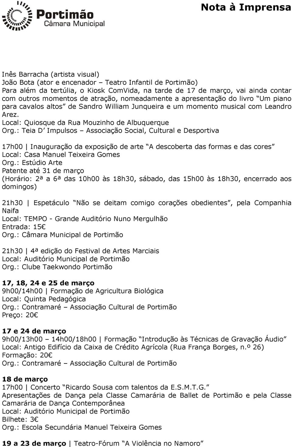 : Teia D Impulsos Associação Social, Cultural e Desportiva 17h00 Inauguração da exposição de arte A descoberta das formas e das cores Local: Casa Manuel Teixeira Gomes Org.