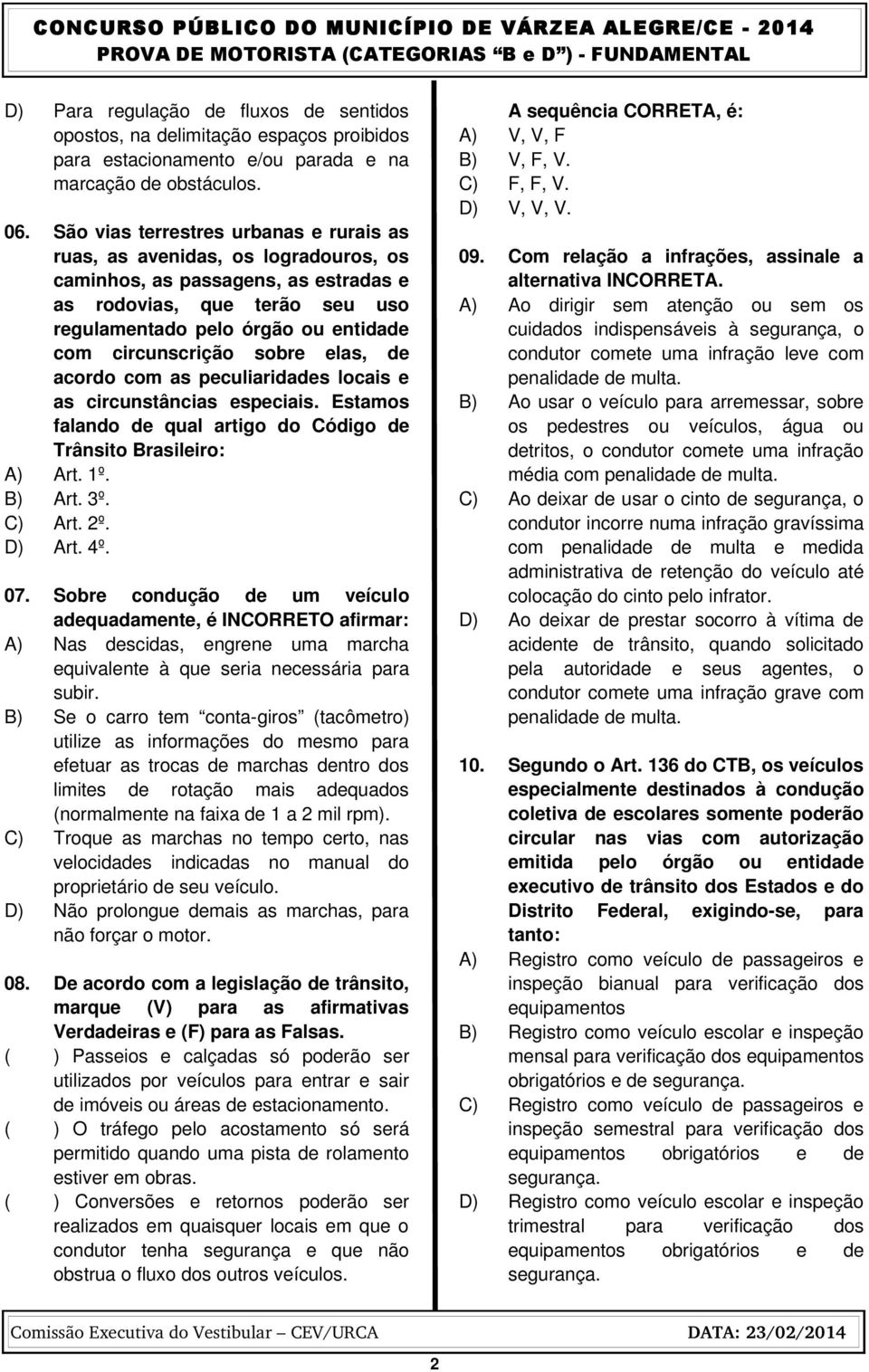 circunscrição sobre elas, de acordo com as peculiaridades locais e as circunstâncias especiais. Estamos falando de qual artigo do Código de Trânsito Brasileiro: A) Art. 1º. B) Art. 3º. C) Art. 2º.