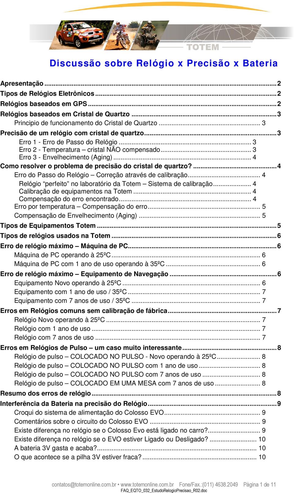 .. 3 Erro 3 - Envelhecimento (Aging)... 4 Como resolver o problema de precisão do cristal de quartzo?...4 Erro do Passo do Relógio Correção através de calibração.