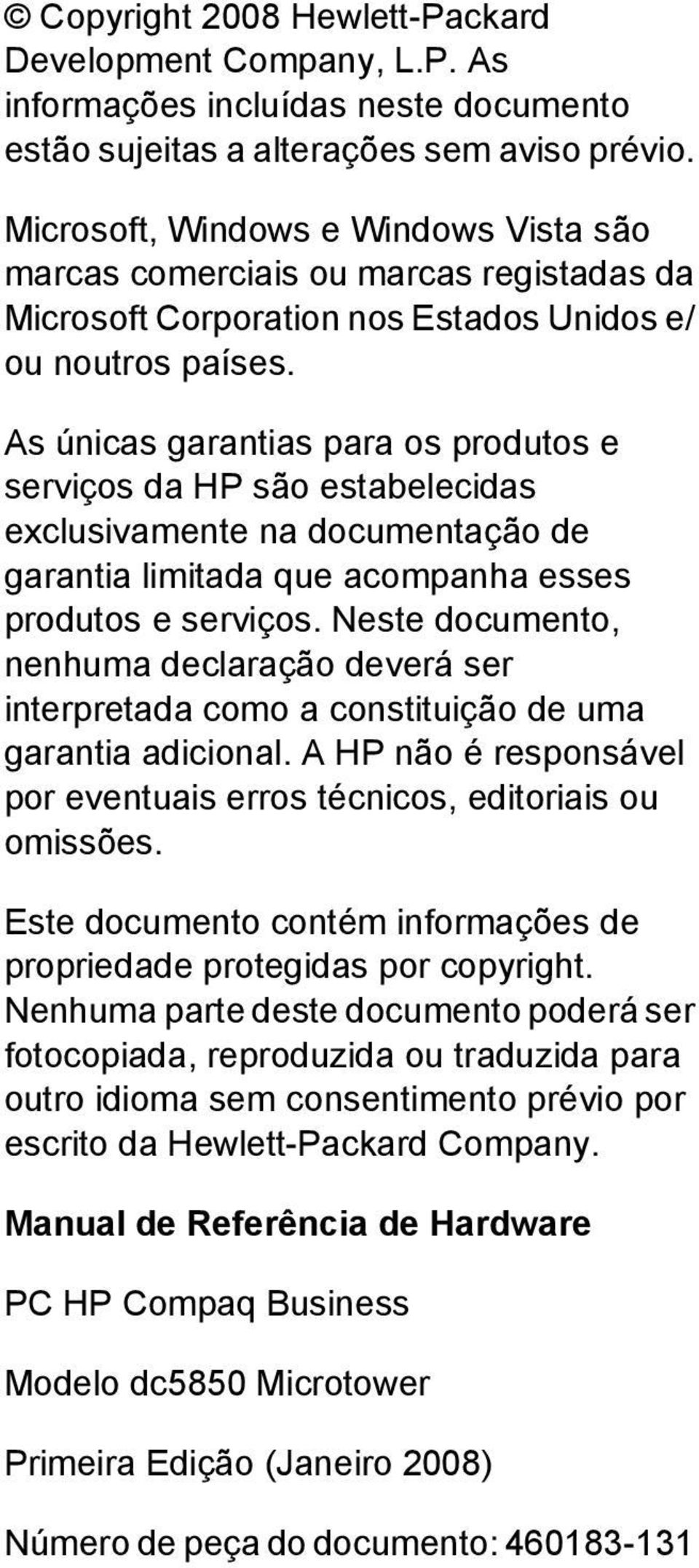 As únicas garantias para os produtos e serviços da HP são estabelecidas exclusivamente na documentação de garantia limitada que acompanha esses produtos e serviços.