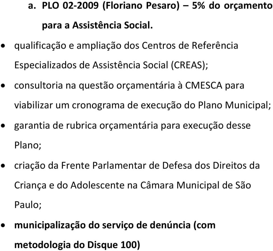 orçamentária à CMESCA para viabilizar um cronograma de execução do Plano Municipal; garantia de rubrica orçamentária para execução