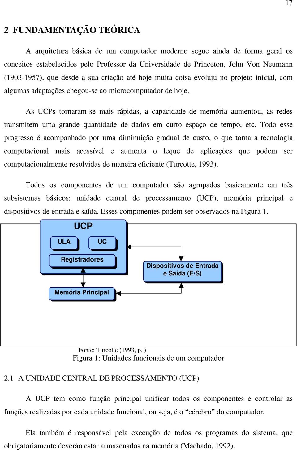 As UCPs tornaram-se mais rápidas, a capacidade de memória aumentou, as redes transmitem uma grande quantidade de dados em curto espaço de tempo, etc.