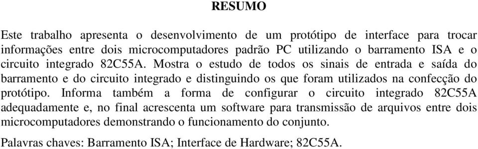 Mostra o estudo de todos os sinais de entrada e saída do barramento e do circuito integrado e distinguindo os que foram utilizados na confecção do protótipo.