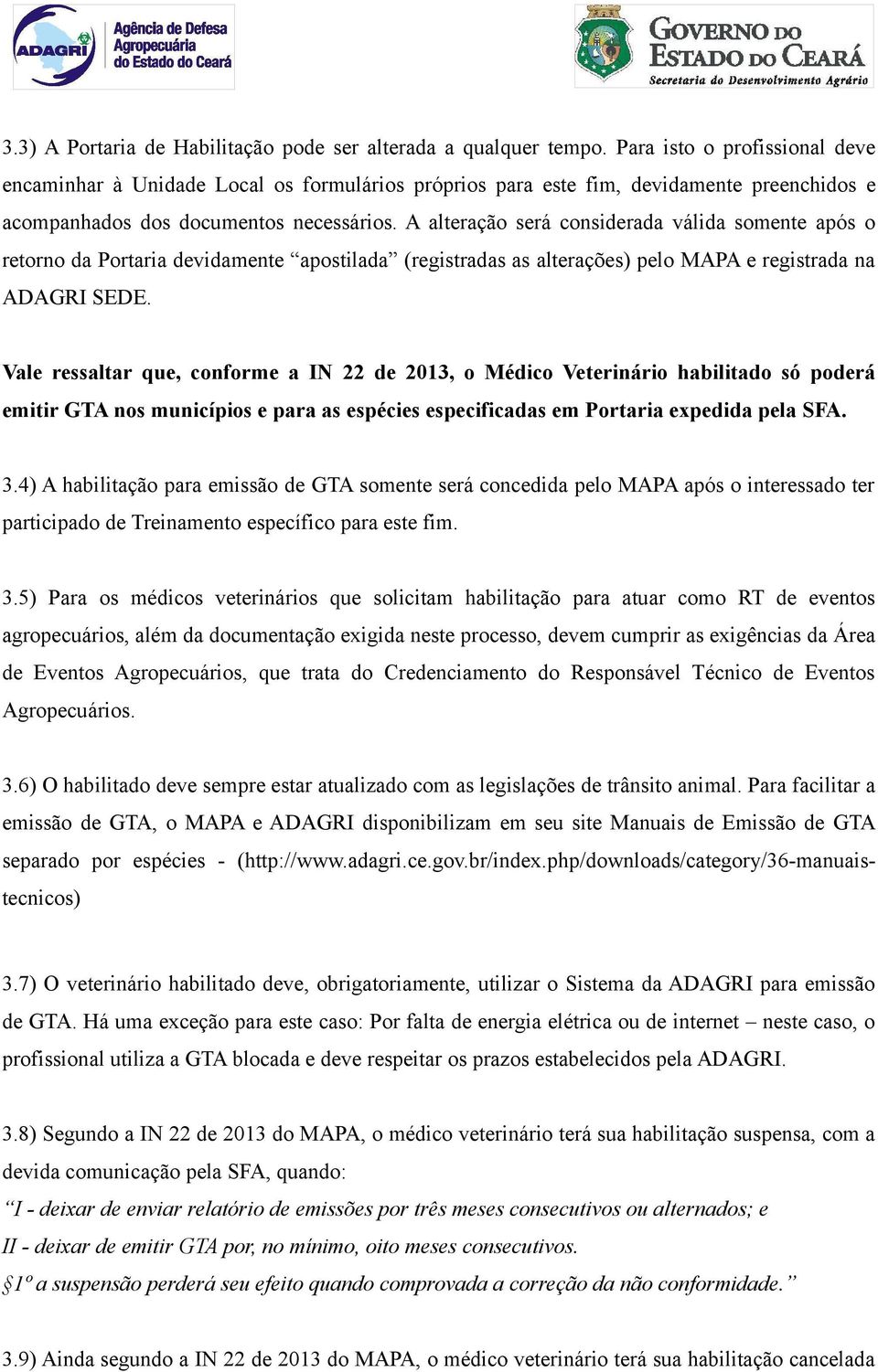 A alteração será considerada válida somente após o retorno da Portaria devidamente apostilada (registradas as alterações) pelo MAPA e registrada na ADAGRI SEDE.